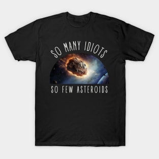 So Many Idiots, So Few Asteroids International Asteroid Day T-Shirt